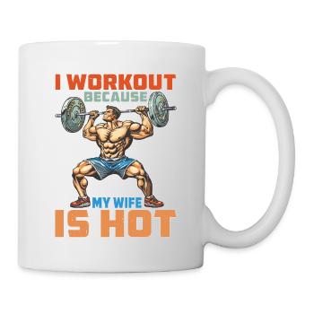 I Workout Because My Wife Is Hot 2 - Tasse - Weiß - Rechts