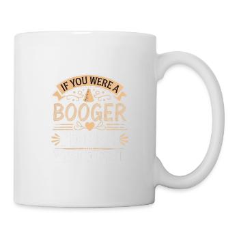 If You Were A Booger I'd Pick You First 14 - Tasse - Weiß - Rechts