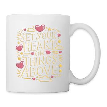 Set Your Heart On Things Above 5 - Tasse - Weiß - Rechts