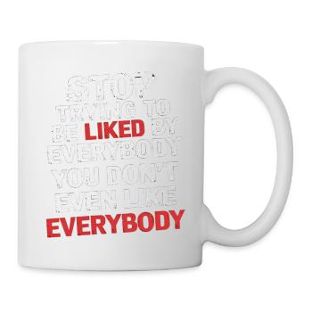 Stop Trying to Be Liked You Don’t Even Like Em 5 - Tasse - Weiß - Rechts