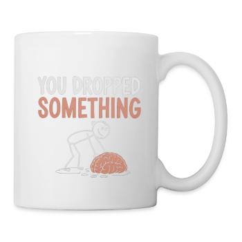 You Dropped Something 4 - Tasse - Weiß - Rechts