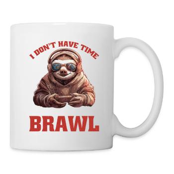 I Don't Have Time I Have To Brawl 14 - Tasse - Weiß - Rechts