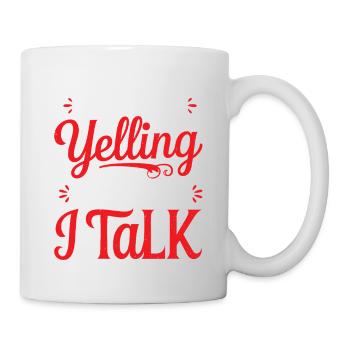 I'm Not Yelling This Is How I Talk 15 - Tasse - Weiß - Rechts