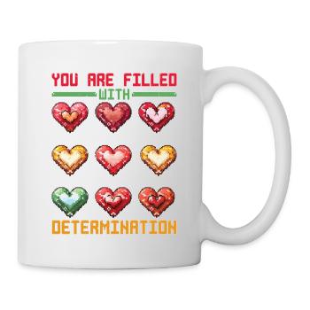 You Are Filled With Determination 25 - Tasse - Weiß - Rechts