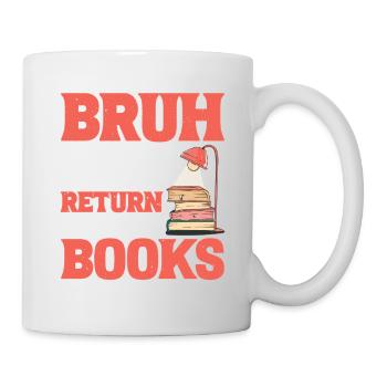 Bruh Did You Even Return Your Books 6 - Tasse - Weiß - Rechts