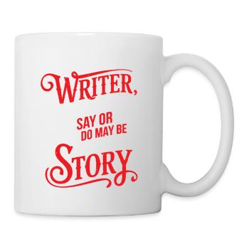 Anything You Say Or Do May Be Used In A Story 38 - Tasse - Weiß - Rechts