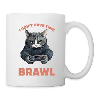 I Don't Have Time I Have To Brawl 16 - Tasse - Weiß - Rechts