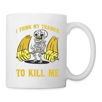 I Think My Trainer Is Trying To Kill Me 16 - Tasse - Weiß - Rechts