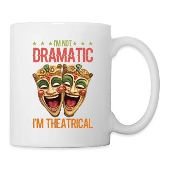 I'm Not Dramatic, I'm Theatrical 75 - Tasse - Weiß - Rechts