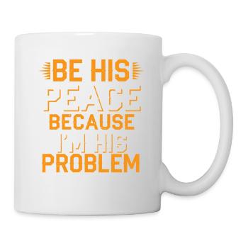 Be His Peace Because I'm His Problem 2 - Tasse - Weiß - Rechts