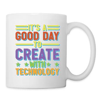It's A Good Day To Create With Technology - Tasse - Weiß - Rechts