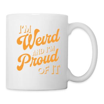 I'm Weird And I'm Proud Of It 2 - Tasse - Weiß - Rechts