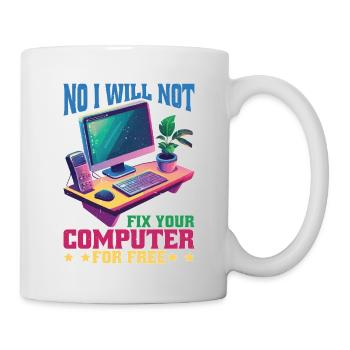 No I Will Not Fix Your Computer For Free - Tasse - Weiß - Rechts