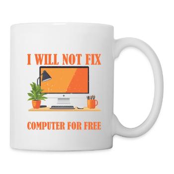 No I Will Not Fix Your Computer For Free 2 - Tasse - Weiß - Rechts