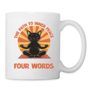 The Path To Inner Peace Begins With Four Words - Tasse - Weiß - Rechts