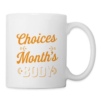 This Month's Choices Are Next Month's Body 3 - Tasse - Weiß - Rechts