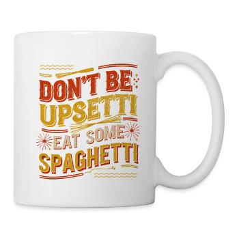 Don't Be Upsetti Eat Some Spaghetti 7 - Tasse - Weiß - Rechts