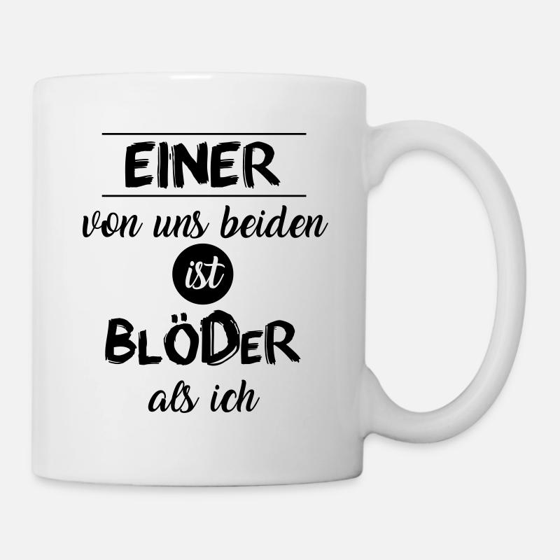 Einer von uns beiden ist blöder als ich - Tasse - Weiß