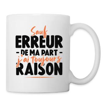 Sauf Erreur De Ma Part J'ai Toujours Raison - Mug blanc - blanc - Droite