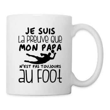 Preuve que papa n'est pas toujours au Foot - Mug blanc - blanc - Droite