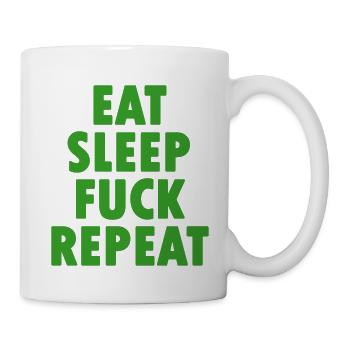 EAT SLEEP FUCK REPEAT - Tasse - Weiß - Rechts