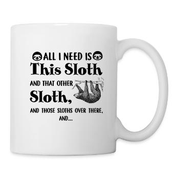 All I need is this sloth and that other sloth - Mug - white - Right