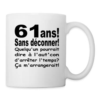 DESIGN HUMOUR POUR ANNIVERSAIRE 61 ANS - Mug blanc - blanc - Droite