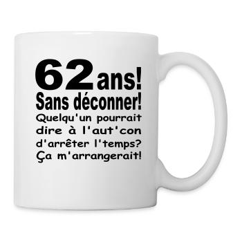 DESIGN HUMOUR POUR ANNIVERSAIRE 62 ANS - Mug blanc - blanc - Droite