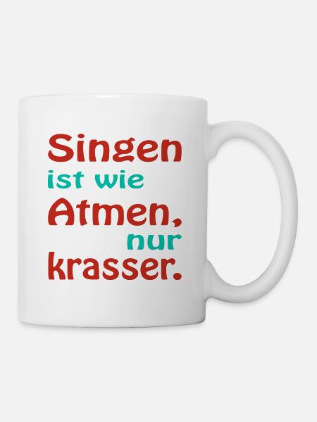 Singen ist wie Atmen nur krasser - Tasse - Weiß