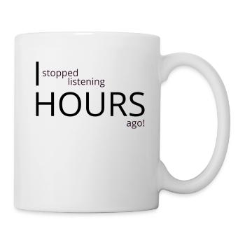 I stopped listening hours ago - Mug - white - Right