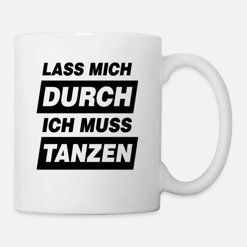 Tanz Motto Lass Mich Durch Ich Muss Tanzen - Tasse - Weiß