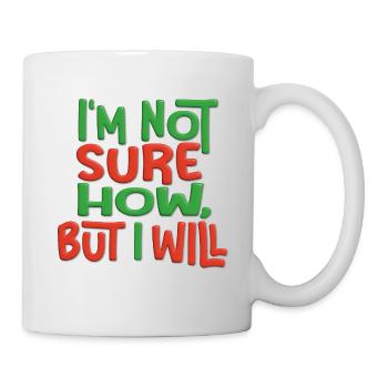 I m not sure how, but I will - Mug - white - Right