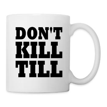 don't kill till - Mug - white - Right