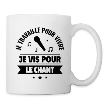 Je travaille pour vivre, je vis pour chanter - Mug blanc - blanc - Droite