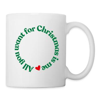 All You want for Christmas Is Me - Tasse - Weiß - Rechts