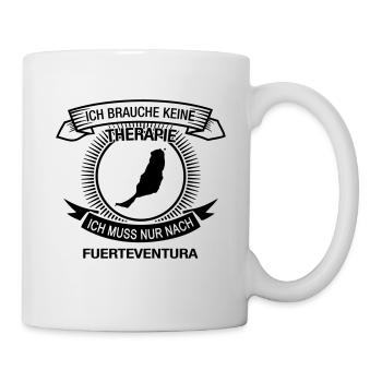 Ich brauche keine Therapie Muss nach Fuerteventura - Tasse - Weiß - Rechts