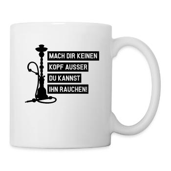 Mach dir keinen Kopf außer du willst einen rauchen - Tasse - Weiß - Rechts