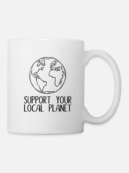 Support your local planet Umweltschutz Geschenk - Tasse - Weiß