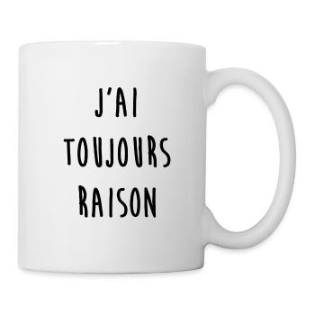 J'ai toujours raison - Mug blanc - blanc - Droite