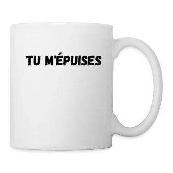 Tu m'épuises - t shirt humour - phrase français - Mug blanc - blanc - Droite
