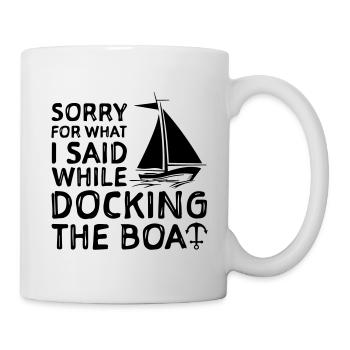 Désolé pour ce que je fais Said While Docking The Boat - Mug blanc - blanc - Droite