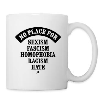 NO PLACE FOR SEXISM RACISM FASCISM HATE HOMOPHOBIE - Tasse - Weiß - Rechts