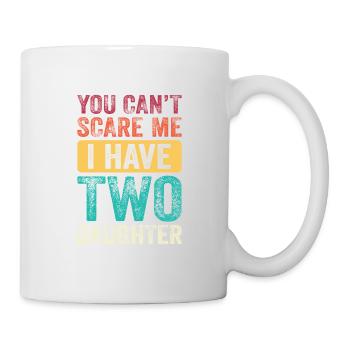 Du kannst mich nicht erschrecken, ich habe 2 Töchter - Tasse - Weiß - Rechts
