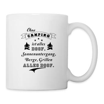ohne camping ist alles doof berge - Tasse - Weiß - Rechts
