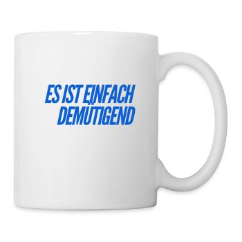 es ist einfach demütigend - Tasse - Weiß - Rechts
