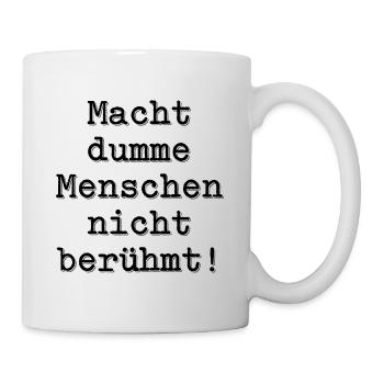 macht dumme Menschen nicht berühmt - Tasse - Weiß - Rechts