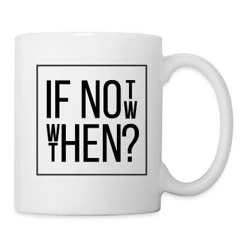 If Not Now Then When - Mug - white - Right