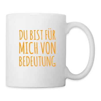 du bist für mich von Bedeutung - Tasse - Weiß - Rechts