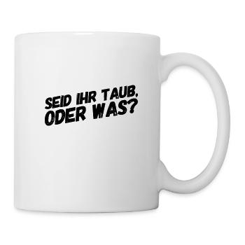 seid ihr taub? - Tasse - Weiß - Rechts