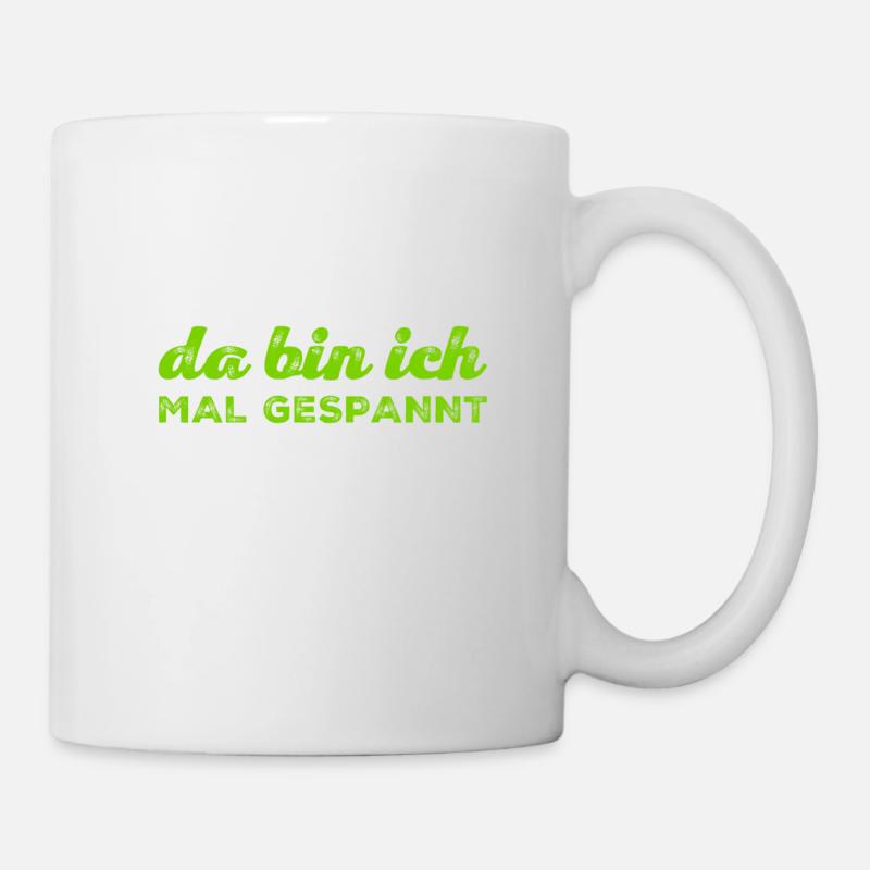 da bin ich mal gespannt - Tasse - Weiß